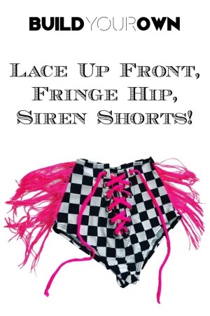 Build Your Own Lace Up Front, Fringe Hip, Siren shorts